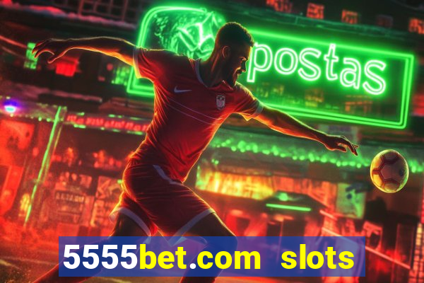 5555bet.com slots marca forte